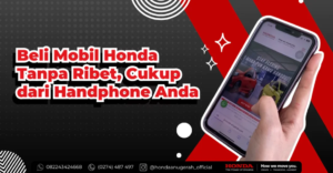 Beli Mobil Honda Bisa Dari Rumah, Cukup dengan Handphone