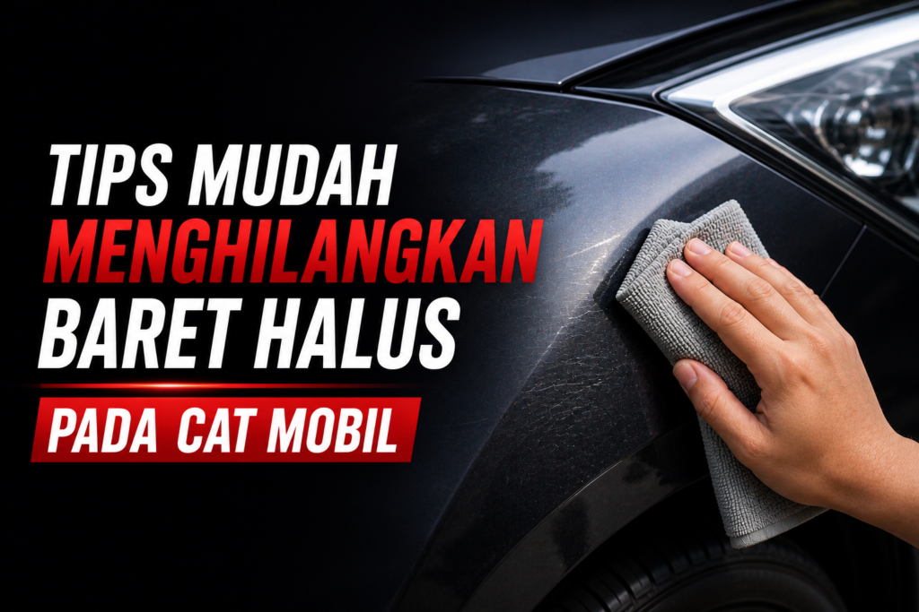 tips mudah menghilangkan baret halus pada mobil